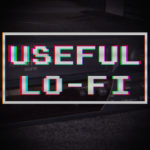 Useful Lo-Fi Effects